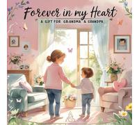 Forever in My Heart: A GIFT FOR GRANDMA & GRANDPA