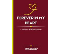 Forever In My Heart: A Guided Grief Journal to Remember Loved Ones, Reflect on Memories, and Heal Through Writing