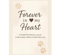 Forever in My Heart: A Guided Pet Memory Journal to Remember, Reflect & Heal After Loss | 8.5x11 inches, 87 pages