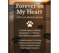 Forever in My Heart: A Pet Loss Memory Journal: A Gentle Space to Honor, Remember & Celebrate Your Beloved Companion