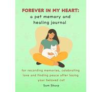forever in my heart: a pet memory and healing journal: for recording memories, celebrating love and finding peace after losing your beloved cat