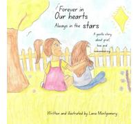 Forever in Our Hearts, Always in the stars: A gentle story about grief, love and remembering