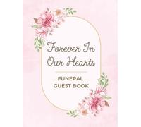 Forever In Our Hearts Funeral Guest Book: Elegant Pink Floral Celebration of Life Funeral Guest Book & Memorial Keepsake Journal for Friends & Family ... Pay Tribute, Respect, & Write Condolences