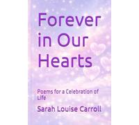Forever in Our Hearts: Poems for a Celebration of Life