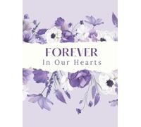 Forever In Our Hearts: Purple Floral Celebration of Life Funeral Guest Book & Memorial Keepsake Journal for Friends & Family to Sign In, Record ... Respect, & Write Condolences to Loved Ones