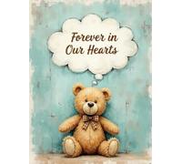 Forever in Our Hearts Rustic Teddy Bear Funeral Guest Book - Baby & Child Memorial Sign-In Book: Celebration of Life, Condolence Messages & Memory Keepsake for Infant or Child Loss