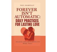Forever Isn't Automatic: How to Build a Relationship That Lasts a Lifetime