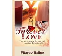 FOREVER LOVE: The Secrets To A Strong And Lasting Relationship (Live Boldly)