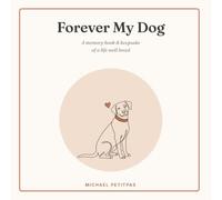 Forever My Dog: A Memory Book & Keepsake of a Life Well Loved - Photos, Stories, Milestones & Remembrance Pages