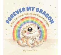 Forever My Dragon: A Pet Loss and Sympathy Book for Kids