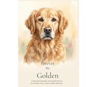 Forever My Golden: A Memorial Keepsake and Guided Journal for Families Who Loved a Golden Retriever