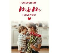 Forever My Mom : I Love You