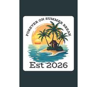 Forever On Summer Break EST 2026: Funny Retired Teacher Forever Summer Vacation EST 2026 Quote Saying Humor Gift For Teacher Retirement 2026, Retired ... Journal/Notebook | 6 X 9 Inches, 110 Pages.