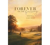 Forever on the Fairway: Golf Memorial Guest Book for Funeral Service and Celebration of Life - 2 Guests Per Page, Up to 186 Entries