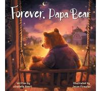 Forever, Papa Bear: A Heartwarming Story About the Love Between Fathers and Daughters
