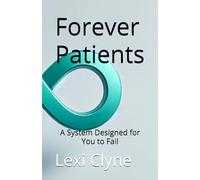 Forever Patients: A System Designed for You to Fail