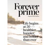 Forever Prime: August 2025 Edition: Life Begins at 50 - Healthier, Happier, and Bolder Than Eve