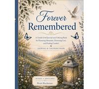 Forever Remembered: A Gentle Grief Journal and Coloring Book for Honoring Memories, Processing Loss, and Finding Comfort