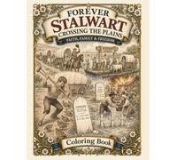 Forever Stalwart Crossing the Plains Coloring Book: A pictorial review of pioneer hardships while travaeling West - Learn as you color. (Forever Stalwart Coloring Books)