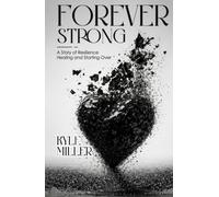 Forever Strong: A Story of Resilience Healing and Starting Over