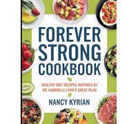 Forever Strong Cookbook: Healthy Diet Recipes Inspired by Dr. Gabrielle Lyon's Great Plan
