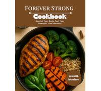FOREVER STRONG Cookbook: Nourish Your Body, Fuel Your Strength, Live Vibrantly