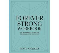 Forever Strong Workbook: Fix in Gabrielle Lyon D O'S Teachings Into Your Mind