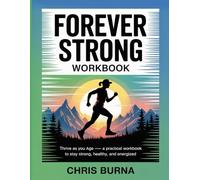 Forever Strong WorkBook: Thrive as You Age A Practical Workbook to Stay Strong, Healthy, and Energized.