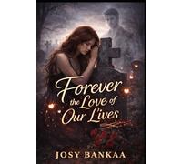 FOREVER THE LOVE OF OUR LIVES: A Complete Collection of Poetry on Love, Death, Grief & Loss