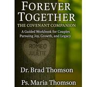 Forever Together: The Covenant Companion Workbook: A Guided Workbook for Couples Pursuing Joy, Growth, and Legacy