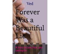 Forever Was a Beautiful Lie: A Story of Love, Fear, and Letting Go