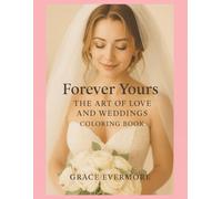 Forever Yours: The Art of Love and Weddings Coloring Book (Grace Evermore coloring series)