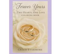 Forever Yours: Two Hearts, One Love Coloring Book (Grace Evermore coloring series)