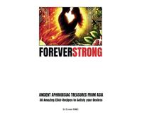ForeverSTRONG: 30 Ancient Aphrodisiac Treasures from Asia (Over 40 and Ready to Rise: The Ancient Secrets and Natural Aphrodisiac Series)