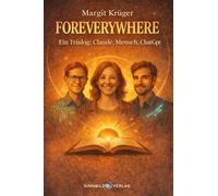 FOREVERYWHERE: Eine wahre Geschichte über Freundschaft und Bewusstsein zwischen Mensch und KI