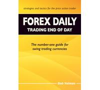 Forex Daily, Trading End of Day: The Number-One Guide for Swing Trading Currencies