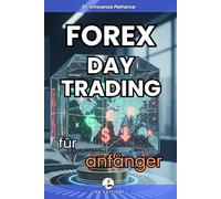 FOREX DAY TRADING FÜR ANFÄNGER: Der ultimative Leitfaden zur Schaffung eines täglichen Einkommens auch ohne Erfahrung, ohne Kapital und ohne Zeit