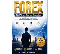 FOREX De zéro à trader rentable: Le guide complet pour débuter et réussir sur les marchés financiers
