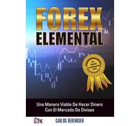 FOREX ELEMENTAL: (TAPA DURA COLOR) Una Manera Viable De Hacer Dinero Con El Mercado De Divisas