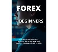 FOREX FOR BEGINNERS 2026: A Step-by-Step Guide to Starting, Managing Risk, and Building Consistent Trading Skills (FOREX TRADING {THE ROAD MAP TO SUSTAINABLE LIFE ])