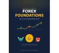 Forex Foundations: The Interactive Beginner's Workbook to Learn Currency Trading - 24 Lessons, 100+ Hands-On Games & Exercises, with Full Answer Key