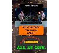 Forex & Gold Trading for Beginners: Master Forex, XAUUSD, and Profitable Strategies to Build Wealth