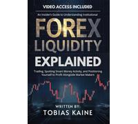 Forex Liquidity Explained: An Insider's Guide to Understanding Institutional Trading, Spotting Smart Money Activity, and Positioning Yourself to Profit Alongside Market Makers
