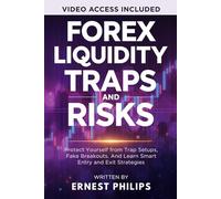 Forex Liquidity Traps and Risks: Protect Yourself from Trap Setups, Fake Breakouts, And Learn Smart Entry and Exit Strategies