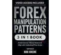 Forex Manipulation Patterns: [3 in 1] Avoid Common Takeout Zones and Align with Institutional Price Action (Forex Trading Secrets Series: Frameworks, Tools, and Tactics for Every Market Condition)