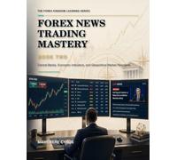 FOREX NEWS TRADING MASTERY “BOOK TWO”: Central Banks, Economic Indicators, and Geopolitical Market Reactions
