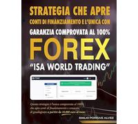 FOREX, STRATEGIA CHE APRE CONTI DI FINANZIAMENTO E L'UNICA CON GARANZIA COMPROVATA AL 100%, "ISA WORLD TRADING", Questa strategia è l'unica comprovata ... di guadagnare a partire da 10.000 al mese.