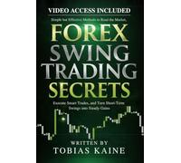 Forex Swing Trading Secrets: Simple but Effective Methods to Read the Market, Execute Smart Trades, and Turn Short-Term Swings into Steady Gains