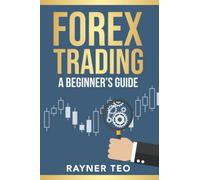 Forex Trading: A Beginner's Guide: Trading Strategies, Tools, And Techniques To Profit From The Forex Market