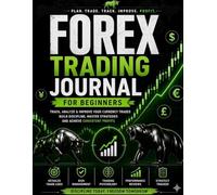 Forex Trading Journal for Beginners: Track, Analyze & Improve Your Currency Trades | Daily Log Book for Risk Management, Trading Psychology & Consistent Profits